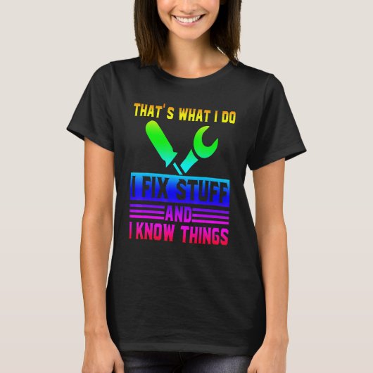 That's What I Do I Fix Stuff And I Know Things  Sa T-Shirt (Vorderseite)