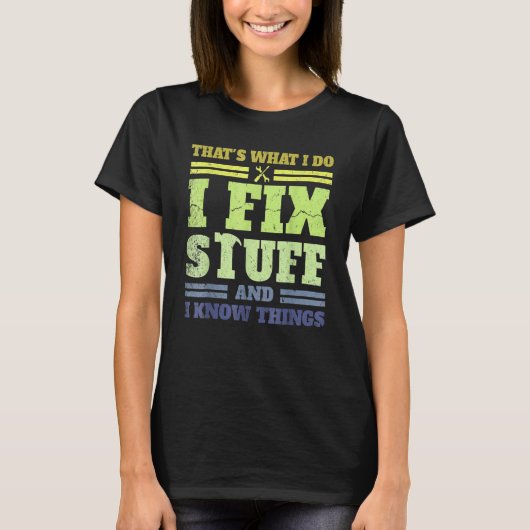 That's What I Do I Fix Stuff And I Know Things  Sa T-Shirt (Vorderseite)
