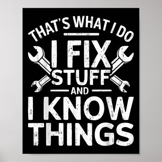 That's What I Do I Fix Stuff And I Know Things Shi Poster (Vorne)