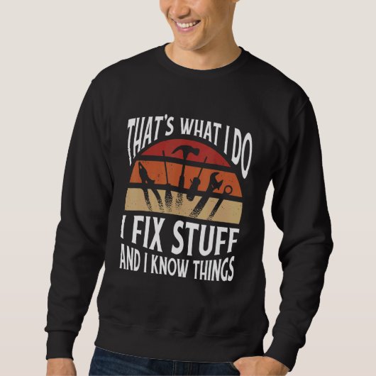 Thats what I do   I fix stuff and I know things Sweatshirt (Vorderseite)