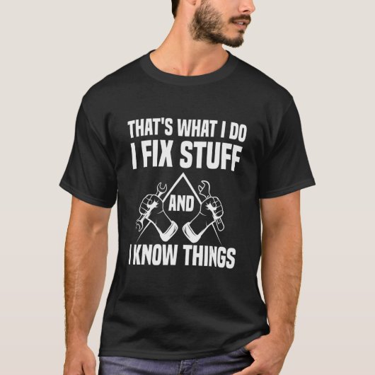 That's What I Do I Fix Stuff And I Know Things T-Shirt (Vorderseite)