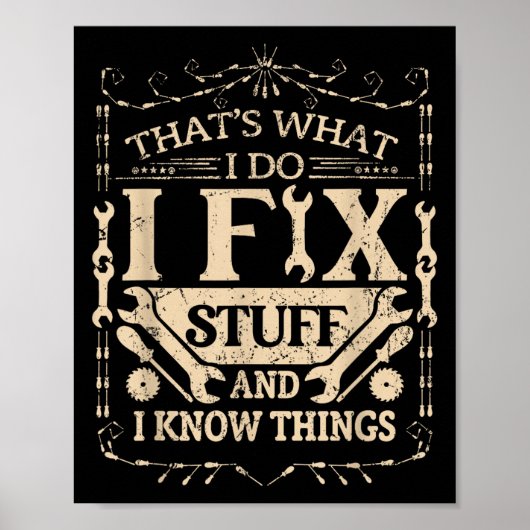 That's What I Do I Fix Stuff And Know Things Funny Poster (Vorne)