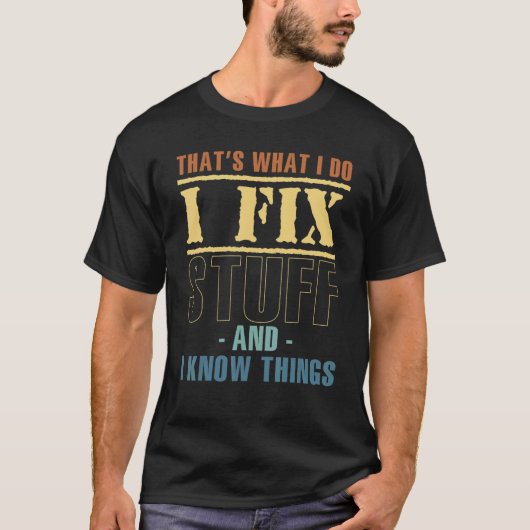 That's What I Do I Fix Stuff I Know Things Machine T-Shirt (Vorderseite)