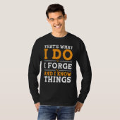 That's What I Do I Forge And I Know Things T-Shirt (Vorne ganz)