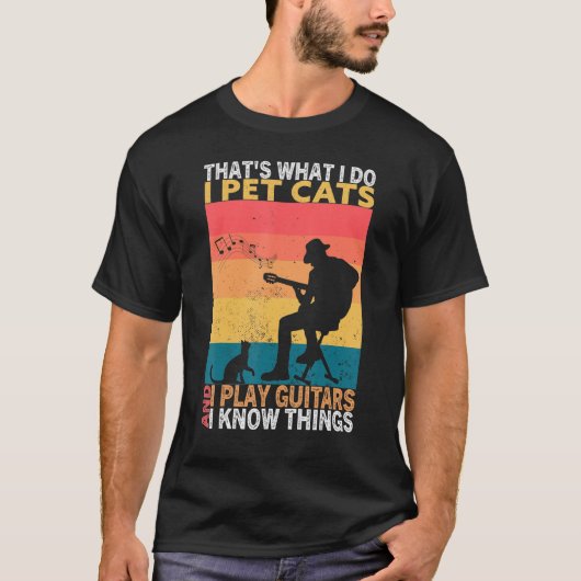 That's What I Do I Pet Cats I Play Guitars & I Kno T-Shirt (Vorderseite)