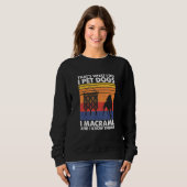 That's What I Do I Pet Dogs I Macrame & I Know Thi Sweatshirt (Vorne ganz)