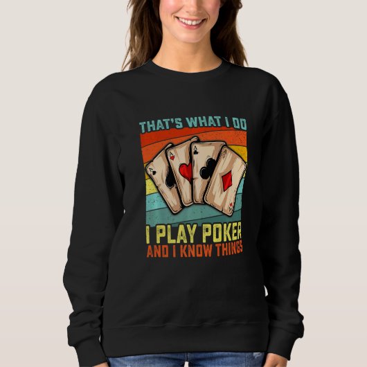 That's What I Do I Play Poker And I Know Things  G Sweatshirt (Vorderseite)