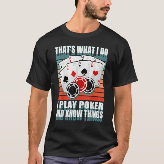 That's What I Do i Play Poker And I Know Things po T-Shirt (Vorderseite)