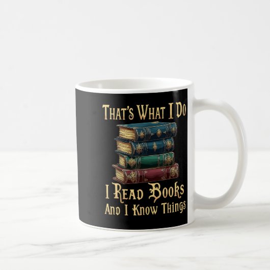 That's What I Do I Read Books And I Know Things  Kaffeetasse (Rechts)