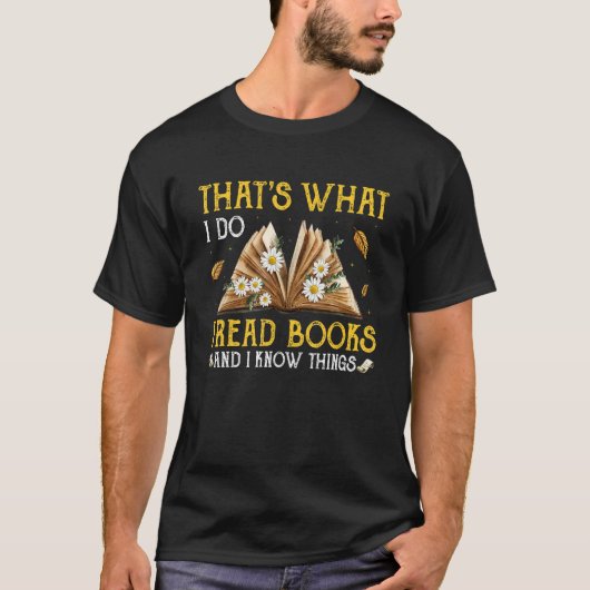 That's What I Do I Read Books And I Know Things Re T-Shirt (Vorderseite)