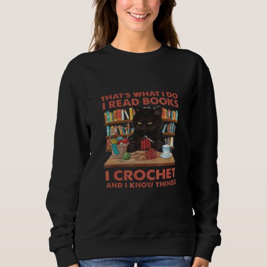 That's What I Do I Read Books Crochet And I Know C Sweatshirt (Vorderseite)