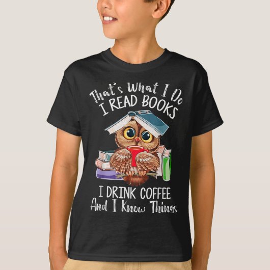 That's What I Do I Read Books Drink Coffee And I K T-Shirt (Vorderseite)