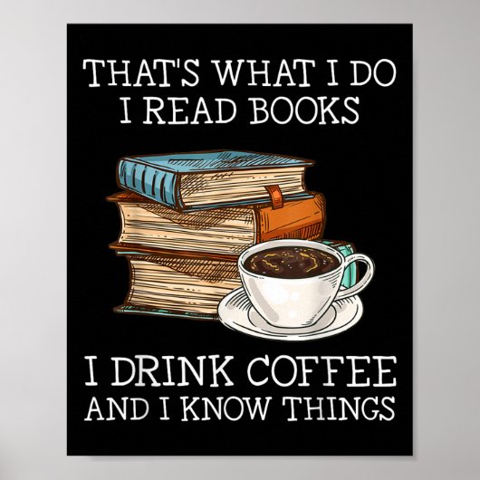 That's What I Do I Read Books I Drink Coffee I Kno Poster (Vorne)