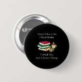 That's What I Do I Read Books I Drink Tea And I Kn Button (Vorne & Hinten)