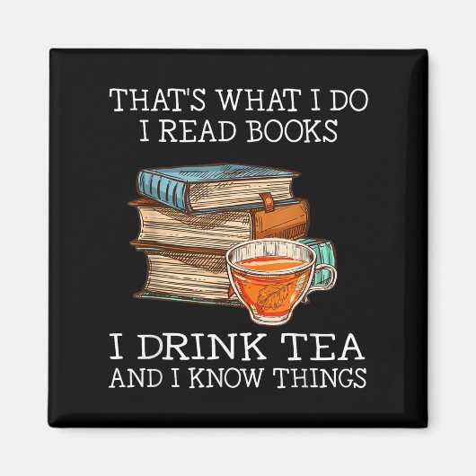 That's What I Do I Read Books I Drink Tea And I Kn Magnet (Vorne)