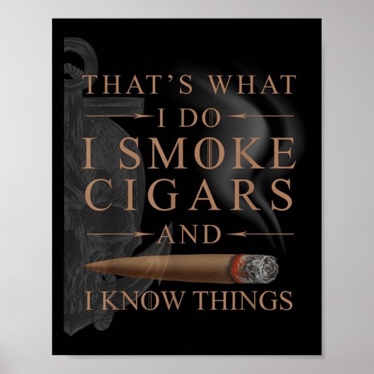 That's What I Do I Smoke Cigars And I Know Things  Poster (Vorne)