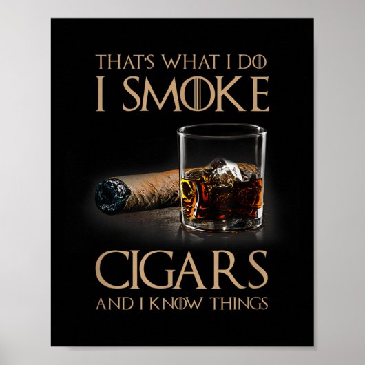 That's What I Do I Smoke Cigars And I Know Things  Poster (Vorne)