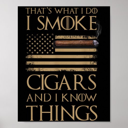 That's What I Do I Smoke Cigars And I Know Things Poster (Vorne)