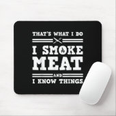 That's What I Do I Smoke Meat And I Know Things Mousepad (Mit Mouse)