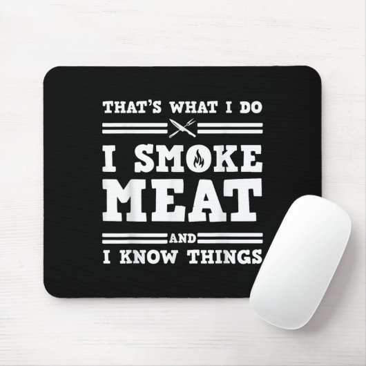 That's What I Do I Smoke Meat And I Know Things  Mousepad (Mit Mouse)