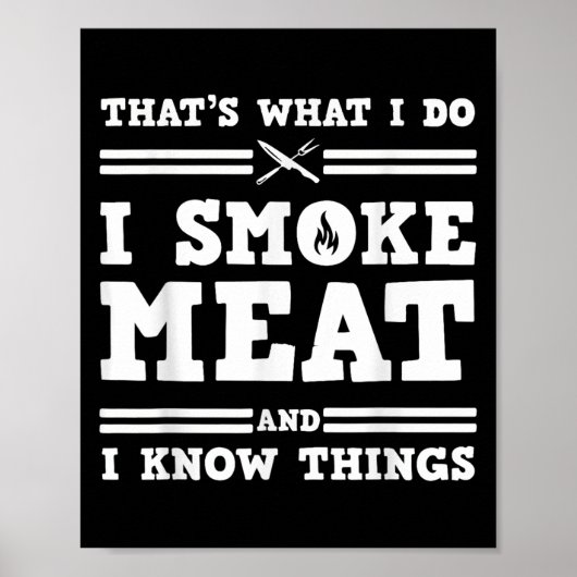 That's What I Do I Smoke Meat And I Know Things  Poster (Vorne)