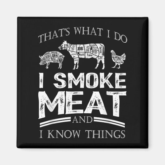 That's What I Do I Smoke Meat I Know Things Funny  Magnet (Vorne)
