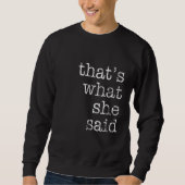 That's What She Said Quote 2 Sweatshirt (Vorderseite)