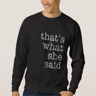 That's What She Said  Quote 2 Sweatshirt