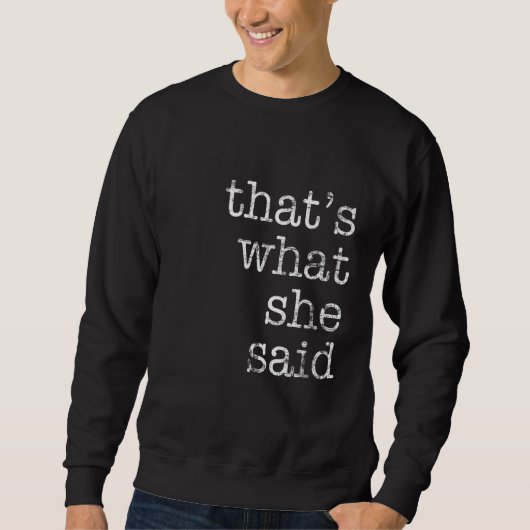 That's What She Said Quote 2 Sweatshirt (Vorderseite)