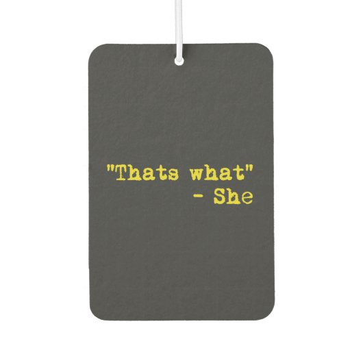 Thats what she said - Quoted Autolufterfrischer (Vorderseite)