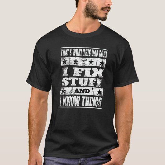 Thats What This Dad Does I Fix Stuff And I Know Th T-Shirt (Vorderseite)