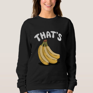 Thatu2019s Bananen, Funny Fruit Lover Sweatshirt
