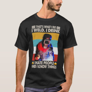 Thatu2019s Was ich tat Weld ich trinke ich Hass Me T-Shirt