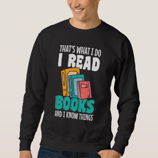Thatu2019s what I do I Read Books and I know thing Sweatshirt (Vorderseite)