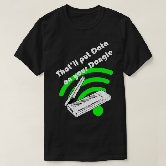 Thatx27ll legt Daten auf Ihren Dongle T-Shirt (Design vorne)