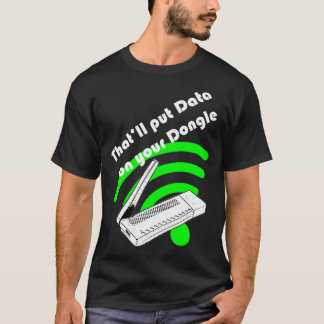Thatx27ll legt Daten auf Ihren Dongle T-Shirt