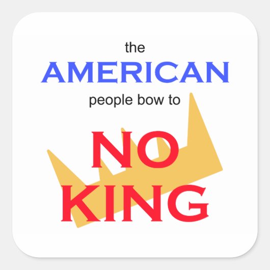 The American People Bow to No king Quadratischer Aufkleber (Vorderseite)