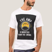 The Amp Is Mightier Than Sword Engineer Gift T-Shirt (Vorderseite)