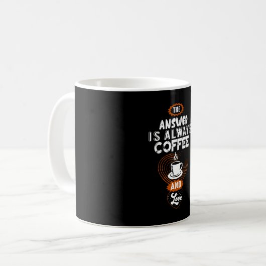 The Answer is Always Coffee Kaffeetasse (Vorderseite Links)