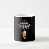 The Answer is Always Coffee Kaffeetasse (Mittel)