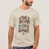 The aroma of coffee is happiness T-Shirt (Vorderseite)