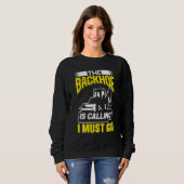 The Backhoe Is Calling I Must Go Excavator Constru Sweatshirt (Vorne ganz)