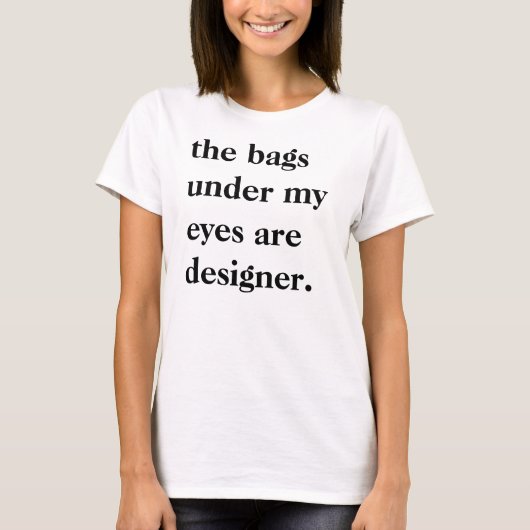 "The Bags Under My Eyes Are Designer" Slouchy Tee (Vorderseite)