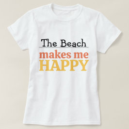 The Beach Makes Me Happy Quote Vibrant Modern Sea T-Shirt