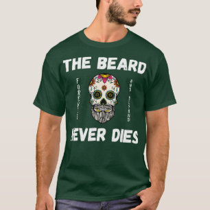 The Beard Never Dies 2 T-Shirt