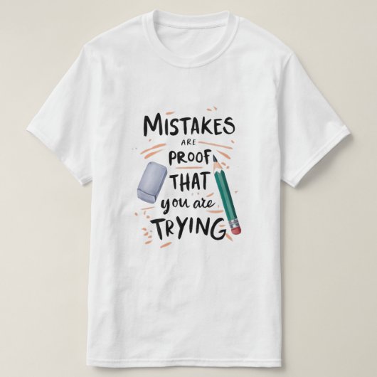 The Beauty of Trying Learning in Every Erase Progr T-Shirt (Design vorne)