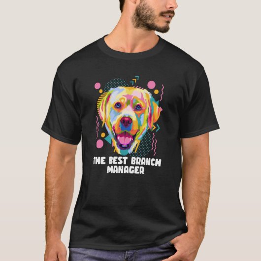 The Best Branch Manager Labrador Retriever Lab Hum T-Shirt (Vorderseite)