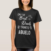 The Best Dads Get Promoted to Abuelo Spanish Grand T-Shirt (Vorderseite)