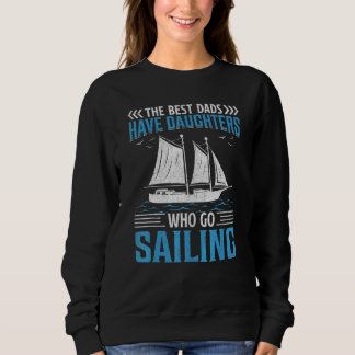 The Best Dads Have Daughters Who Go Sailing Sweatshirt