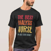 The Best Dialysis Nurse Kidney Joke Nephrology Hem T-Shirt (Vorderseite)